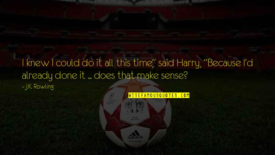 Americool Quotes By J.K. Rowling: I knew I could do it all this Americool Quotes By J.K. Rowling: I knew I could do it all this