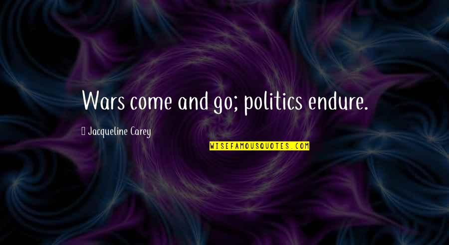 Americredit Payoff Quotes By Jacqueline Carey: Wars come and go; politics endure.