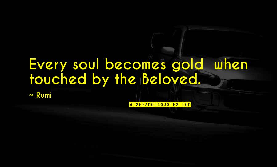 Amerikai Palacsinta Quotes By Rumi: Every soul becomes gold when touched by the