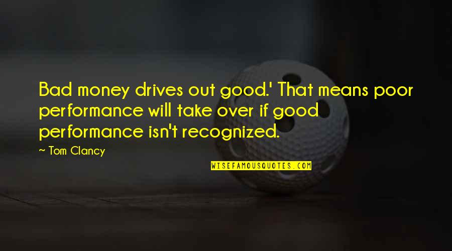 Amerikai Palacsinta Quotes By Tom Clancy: Bad money drives out good.' That means poor Amerikai Palacsinta Quotes By Tom Clancy: Bad money drives out good.' That means poor