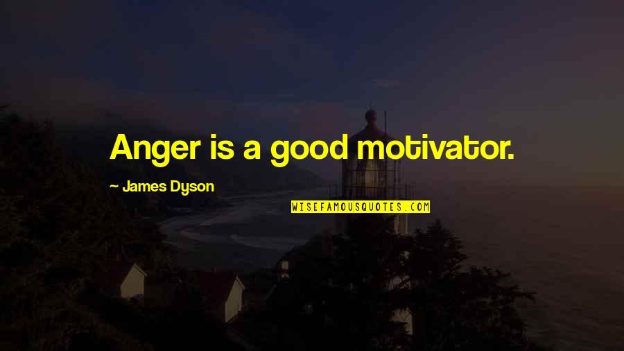 Amerikanac U Quotes By James Dyson: Anger is a good motivator.
