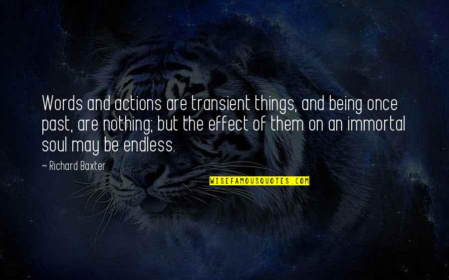 Amerikanong Sundalo Quotes By Richard Baxter: Words and actions are transient things, and being