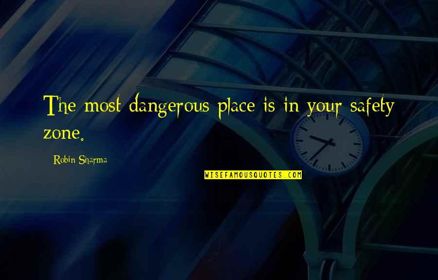 Amerikanong Sundalo Quotes By Robin Sharma: The most dangerous place is in your safety