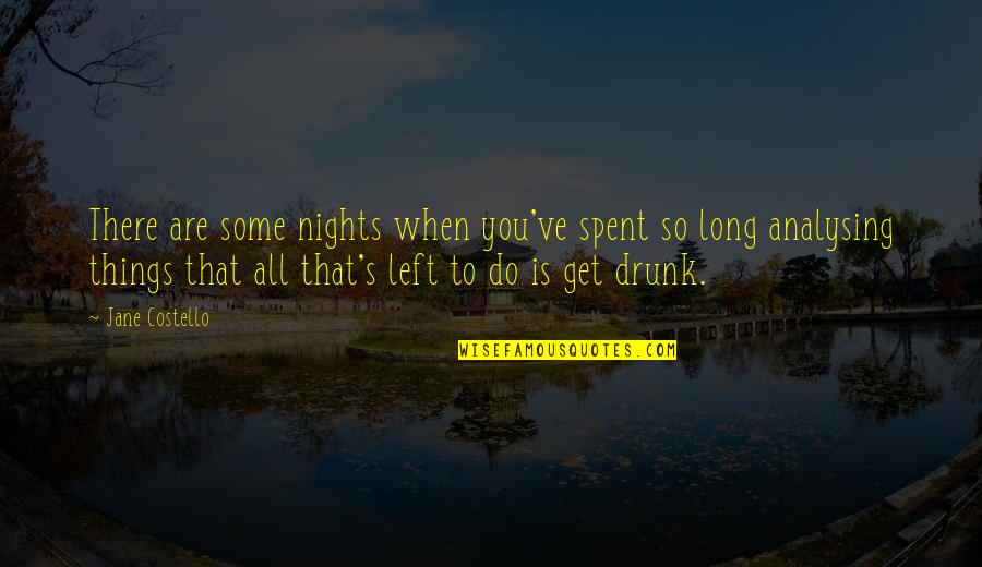 Amerikas Addiction Quotes By Jane Costello: There are some nights when you've spent so