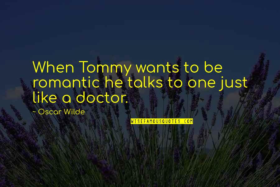 Ameriken Quotes By Oscar Wilde: When Tommy wants to be romantic he talks