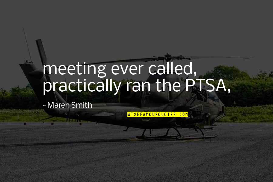Amerikkkan Korruption Quotes By Maren Smith: meeting ever called, practically ran the PTSA, Amerikkkan Korruption Quotes By Maren Smith: meeting ever called, practically ran the PTSA,