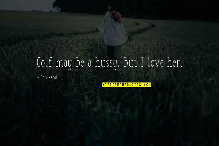 Amerindian Quotes By Don Herold: Golf may be a hussy, but I love Amerindian Quotes By Don Herold: Golf may be a hussy, but I love