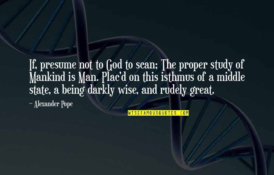 Ameriprise Insurance Quotes By Alexander Pope: If, presume not to God to scan; The