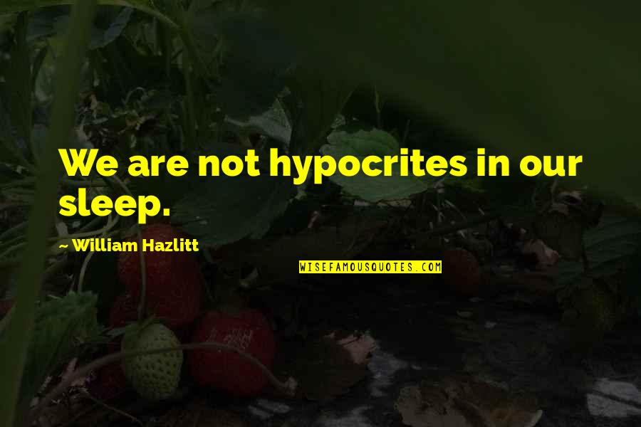Ameriprise Renters Insurance Quotes By William Hazlitt: We are not hypocrites in our sleep.