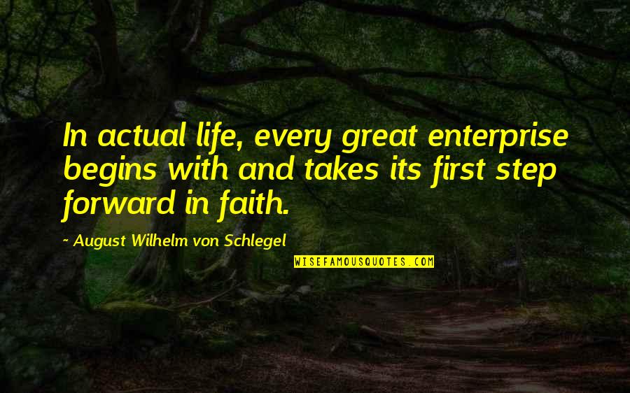 Amerisave Quotes By August Wilhelm Von Schlegel: In actual life, every great enterprise begins with
