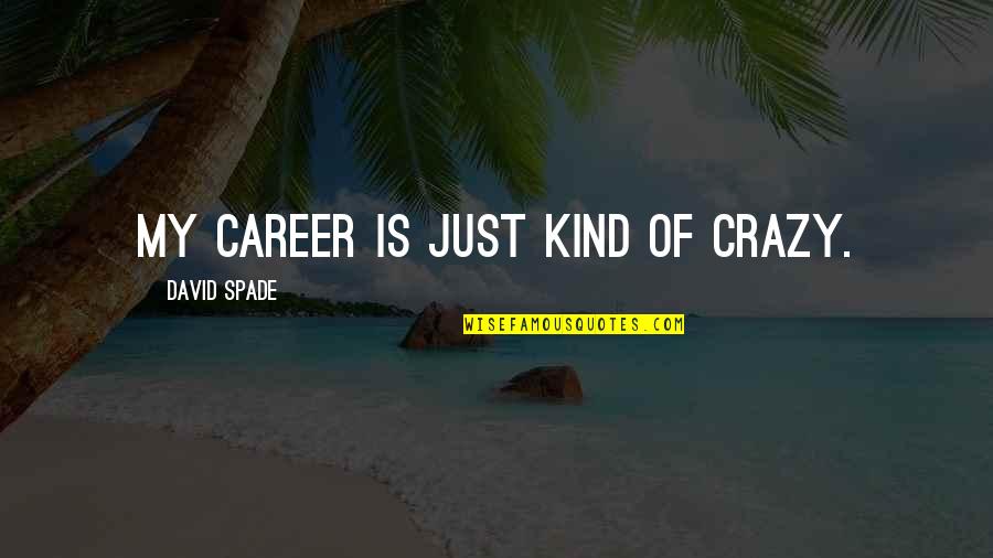 Amerisys Inc Quotes By David Spade: My career is just kind of crazy. Amerisys Inc Quotes By David Spade: My career is just kind of crazy.