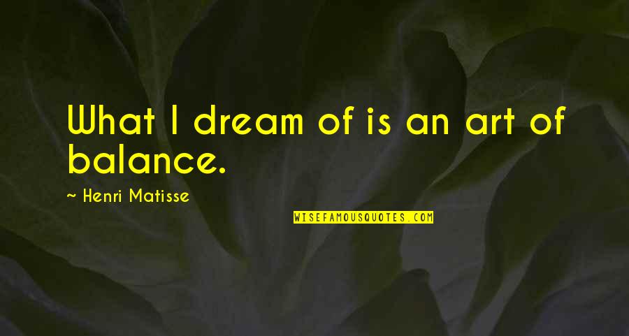 Ameritas Life Quotes By Henri Matisse: What I dream of is an art of