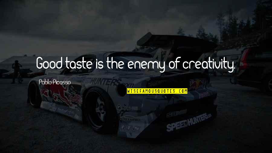 Ameritech Quotes By Pablo Picasso: Good taste is the enemy of creativity.