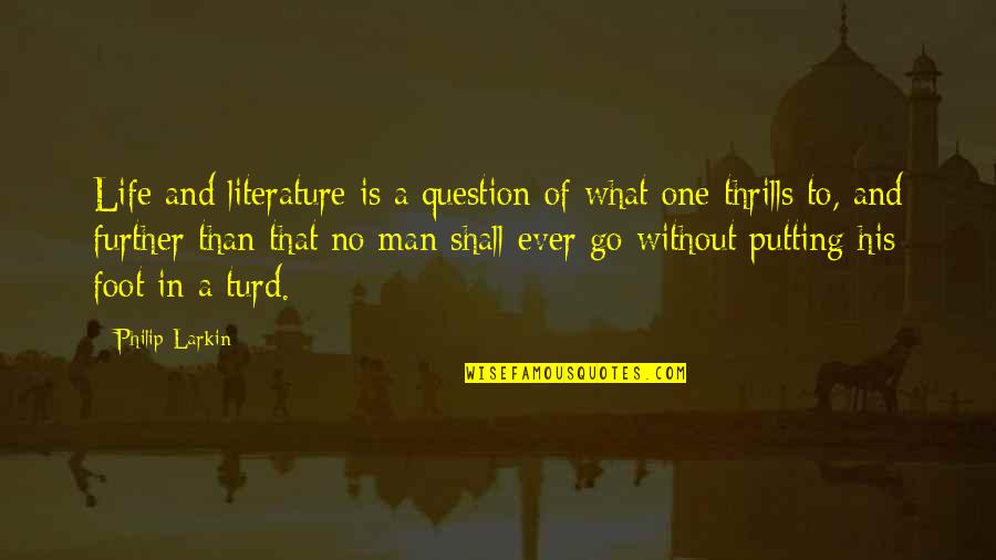 Ameritech Quotes By Philip Larkin: Life and literature is a question of what