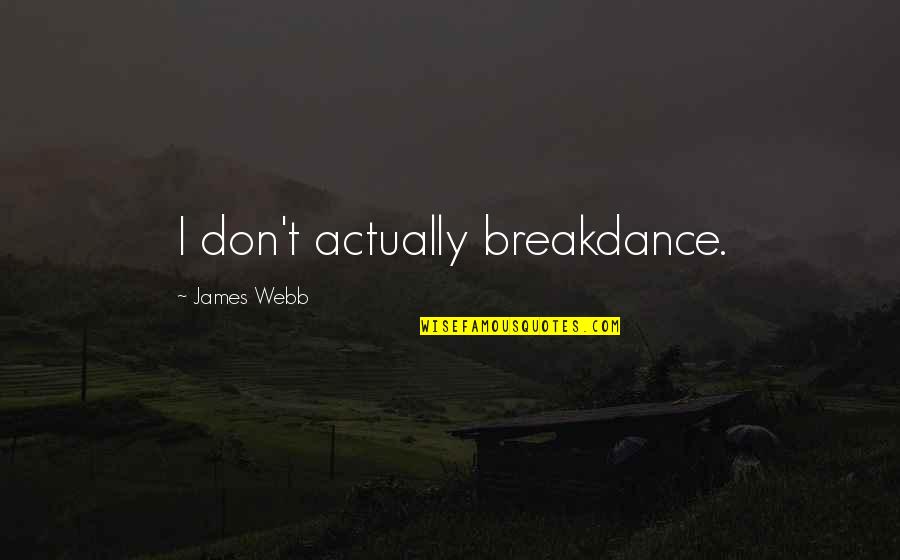 Amerling Friedrich Quotes By James Webb: I don't actually breakdance.