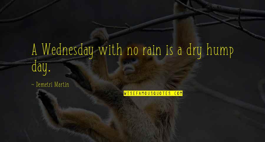 Amerling Quotes By Demetri Martin: A Wednesday with no rain is a dry Amerling Quotes By Demetri Martin: A Wednesday with no rain is a dry