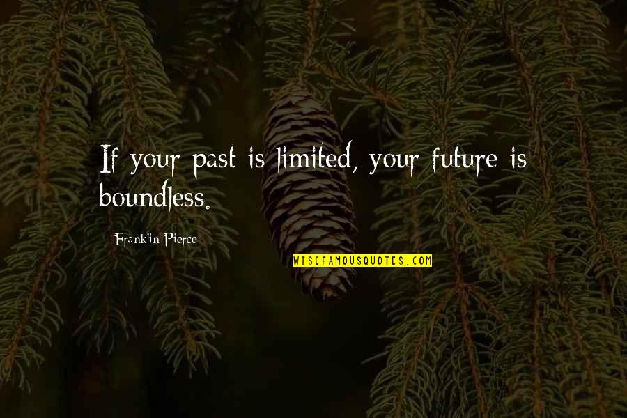 Ameron Construction Quotes By Franklin Pierce: If your past is limited, your future is Ameron Construction Quotes By Franklin Pierce: If your past is limited, your future is
