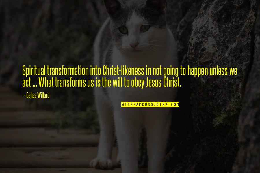 Amerovent Quotes By Dallas Willard: Spiritual transformation into Christ-likeness in not going to