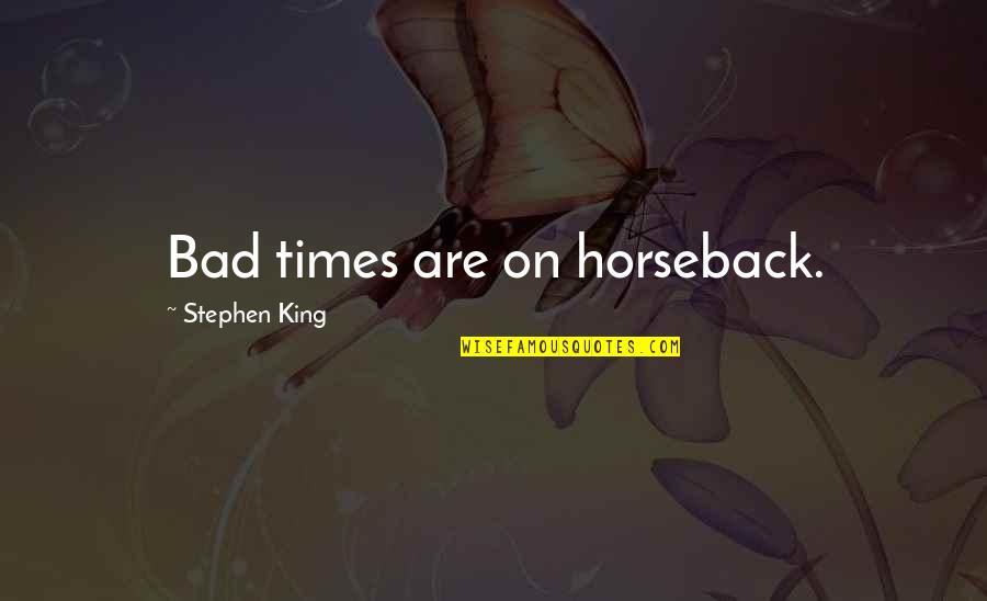 Amerson Nursery Quotes By Stephen King: Bad times are on horseback.