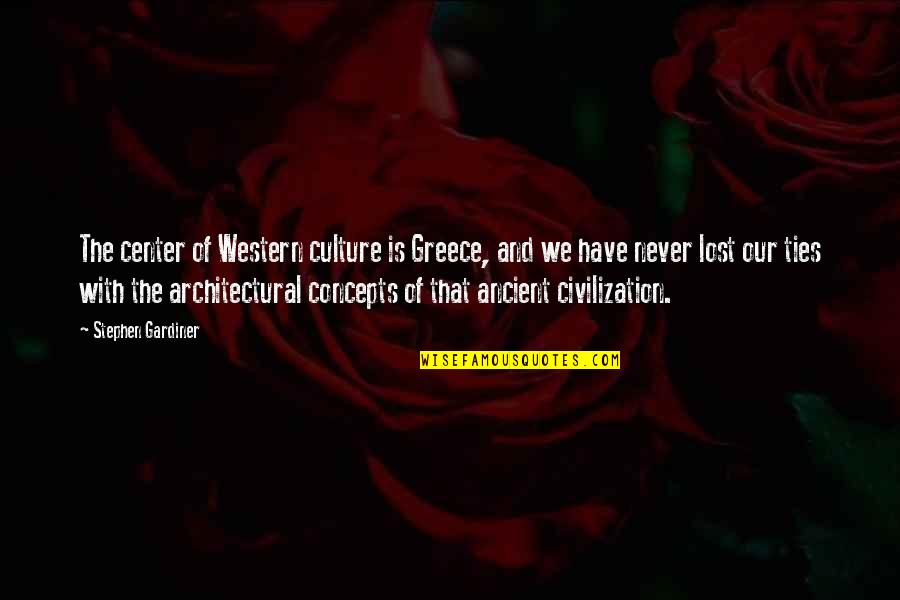 Amerson Water Quotes By Stephen Gardiner: The center of Western culture is Greece, and