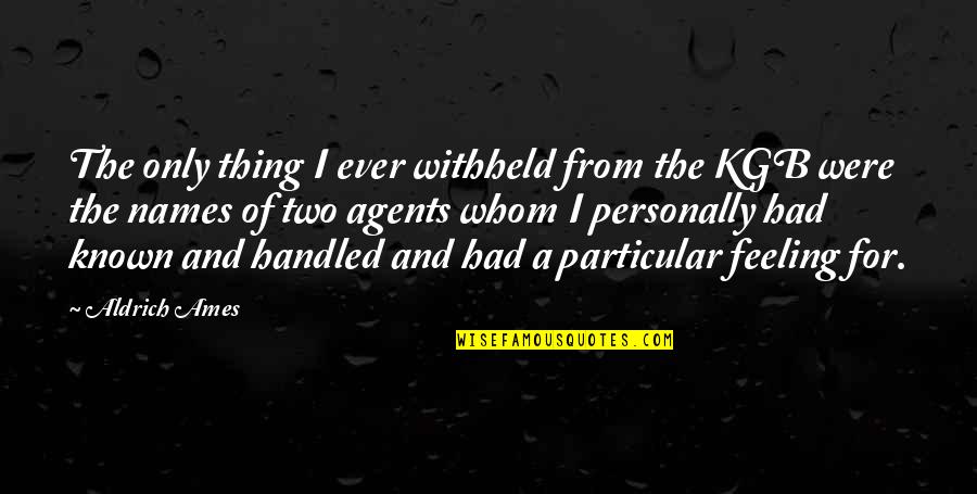 Ames Quotes By Aldrich Ames: The only thing I ever withheld from the Ames Quotes By Aldrich Ames: The only thing I ever withheld from the