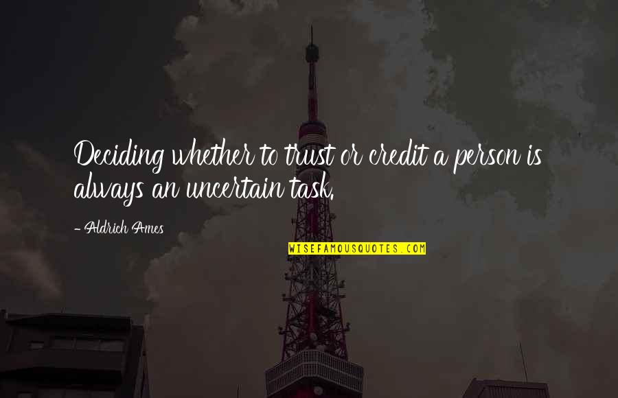 Ames Quotes By Aldrich Ames: Deciding whether to trust or credit a person