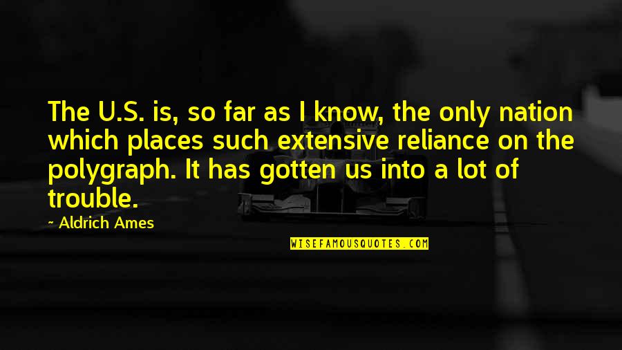 Ames Quotes By Aldrich Ames: The U.S. is, so far as I know, Ames Quotes By Aldrich Ames: The U.S. is, so far as I know,
