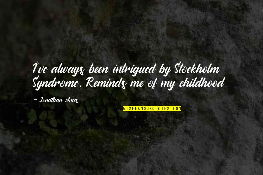 Ames Quotes By Jonathan Ames: I've always been intrigued by Stockholm Syndrome. Reminds