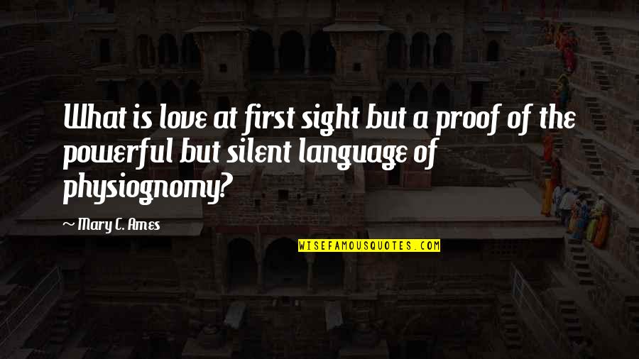 Ames Quotes By Mary C. Ames: What is love at first sight but a Ames Quotes By Mary C. Ames: What is love at first sight but a