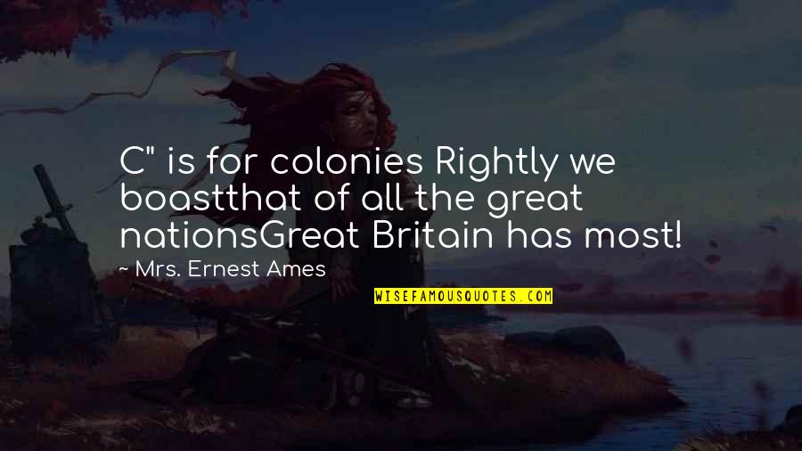 Ames Quotes By Mrs. Ernest Ames: C" is for colonies Rightly we boastthat of Ames Quotes By Mrs. Ernest Ames: C" is for colonies Rightly we boastthat of