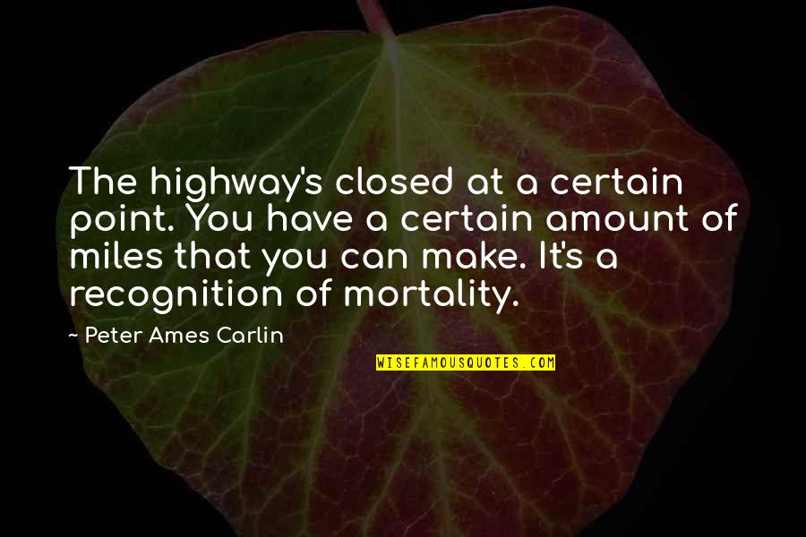 Ames Quotes By Peter Ames Carlin: The highway's closed at a certain point. You Ames Quotes By Peter Ames Carlin: The highway's closed at a certain point. You