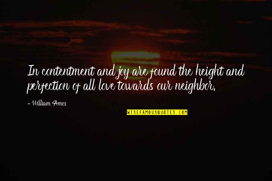 Ames Quotes By William Ames: In contentment and joy are found the height Ames Quotes By William Ames: In contentment and joy are found the height
