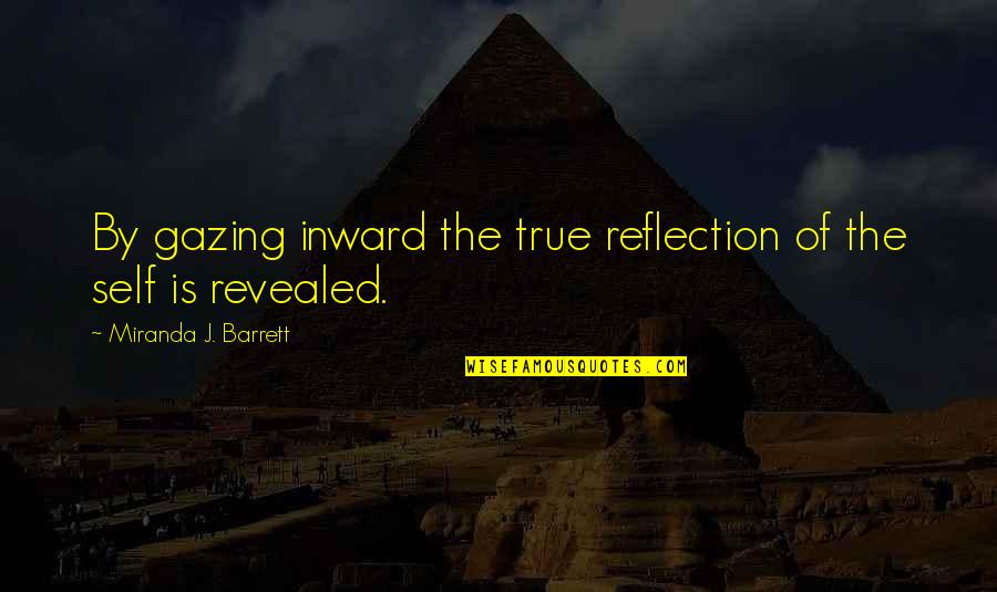 Ameskaspentas Quotes By Miranda J. Barrett: By gazing inward the true reflection of the
