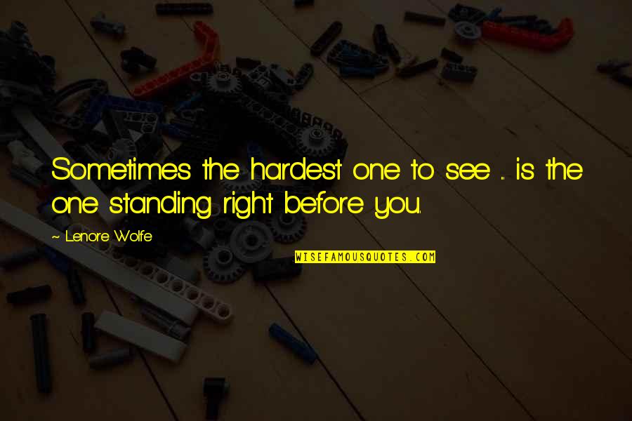 Amestecuri Cromatice Quotes By Lenore Wolfe: Sometimes the hardest one to see ... is