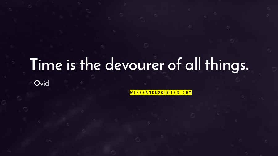 Amestoy On The Hill Quotes By Ovid: Time is the devourer of all things.