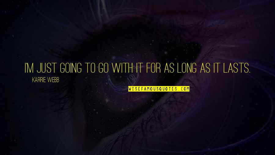 Amethyst Initiative Quotes By Karrie Webb: I'm just going to go with it for Amethyst Initiative Quotes By Karrie Webb: I'm just going to go with it for