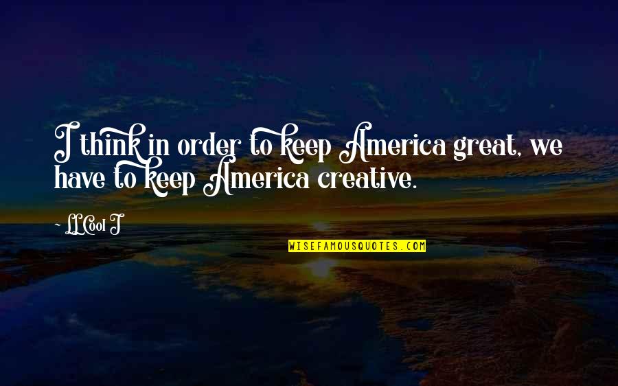 Amethyste Moncler Quotes By LL Cool J: I think in order to keep America great,