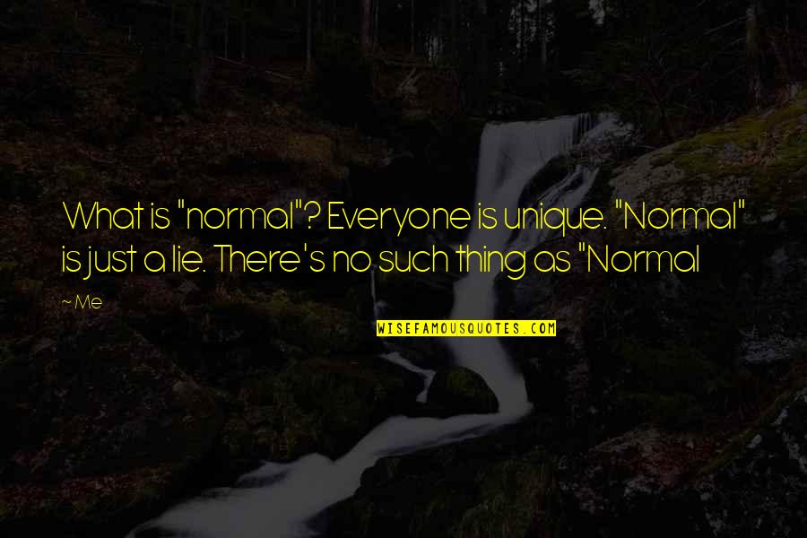 Amethyste Moncler Quotes By Me: What is "normal"? Everyone is unique. "Normal" is