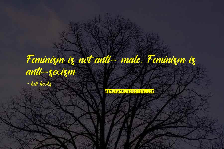 Ametralladora Uzi Quotes By Bell Hooks: Feminism is not anti- male, Feminism is anti-sexism Ametralladora Uzi Quotes By Bell Hooks: Feminism is not anti- male, Feminism is anti-sexism