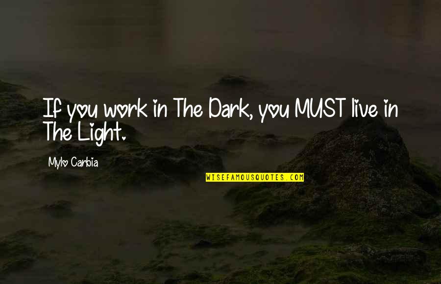 Ametur Quotes By Mylo Carbia: If you work in The Dark, you MUST Ametur Quotes By Mylo Carbia: If you work in The Dark, you MUST