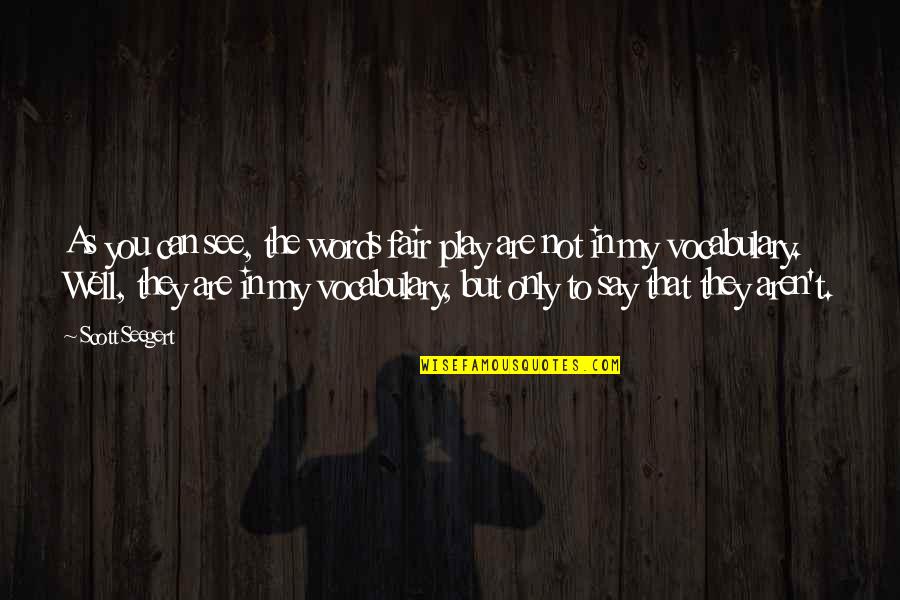 Ametur Quotes By Scott Seegert: As you can see, the words fair play Ametur Quotes By Scott Seegert: As you can see, the words fair play