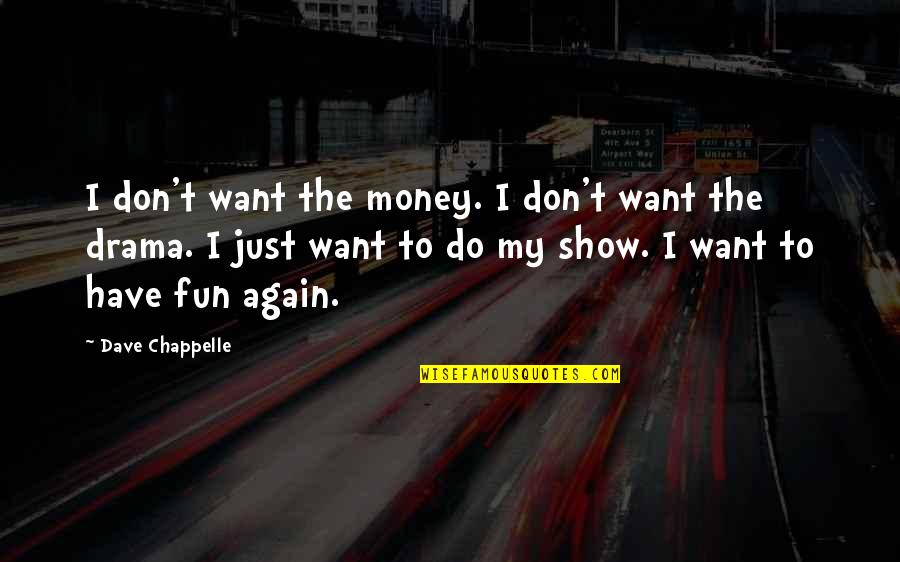 Ameturistic Quotes By Dave Chappelle: I don't want the money. I don't want