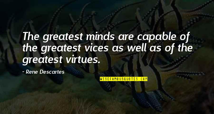 Ameturistic Quotes By Rene Descartes: The greatest minds are capable of the greatest