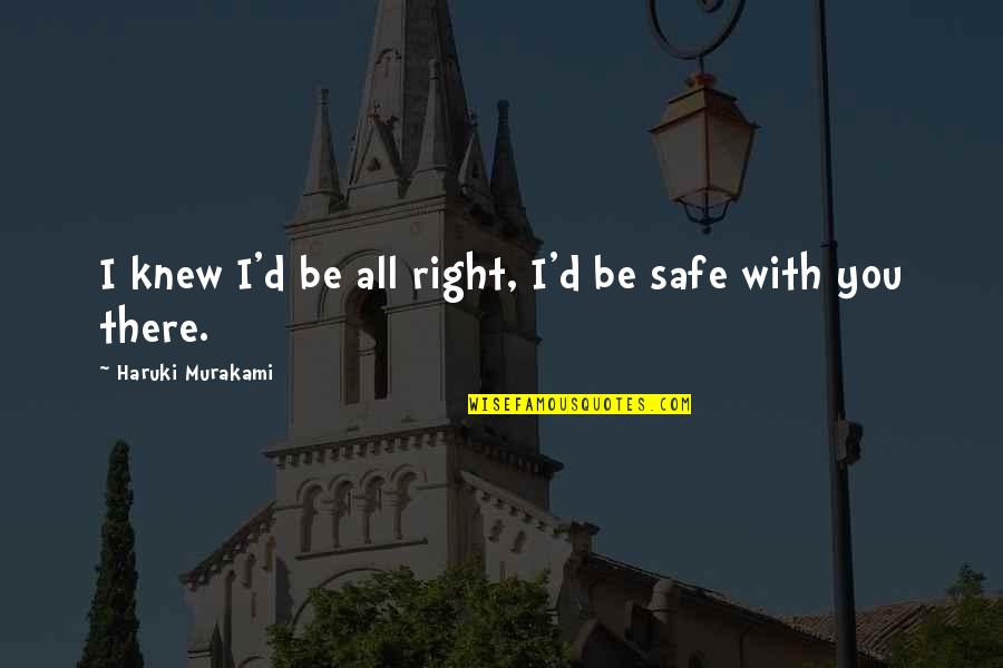 Ameur International Quotes By Haruki Murakami: I knew I'd be all right, I'd be