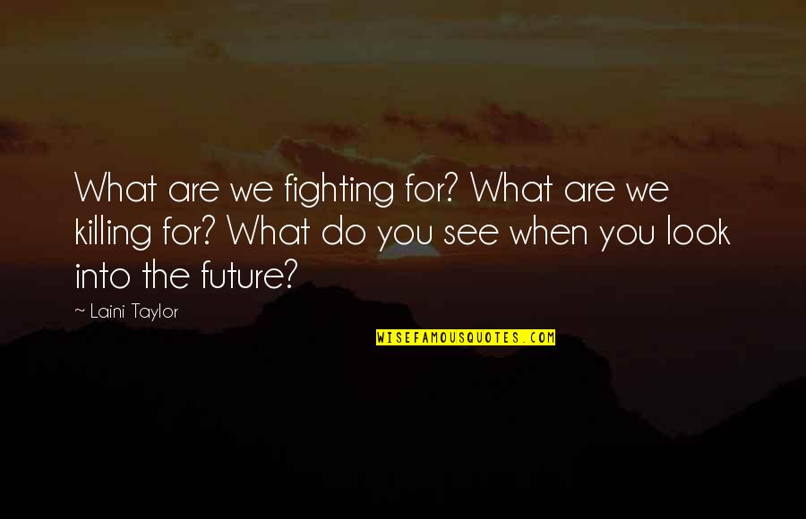 Amevenku Quotes By Laini Taylor: What are we fighting for? What are we