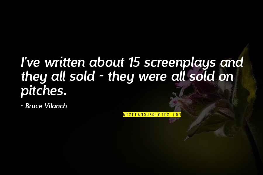 Amex Exchange Quotes By Bruce Vilanch: I've written about 15 screenplays and they all Amex Exchange Quotes By Bruce Vilanch: I've written about 15 screenplays and they all