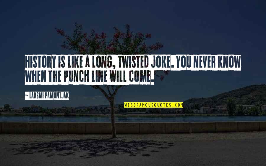 Amex Exchange Quotes By Laksmi Pamuntjak: History is like a long, twisted joke. You Amex Exchange Quotes By Laksmi Pamuntjak: History is like a long, twisted joke. You