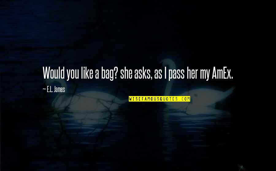 Amex Quotes By E.L. James: Would you like a bag? she asks, as