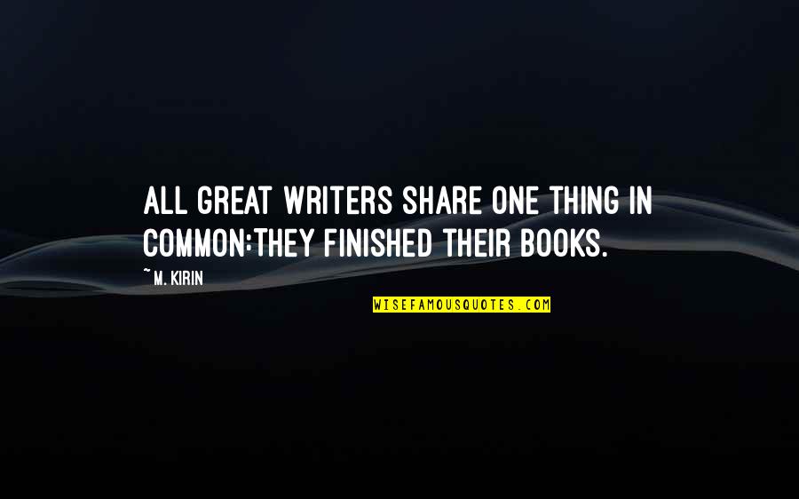 Ameya Pawar Quotes By M. Kirin: All great writers share one thing in common:They