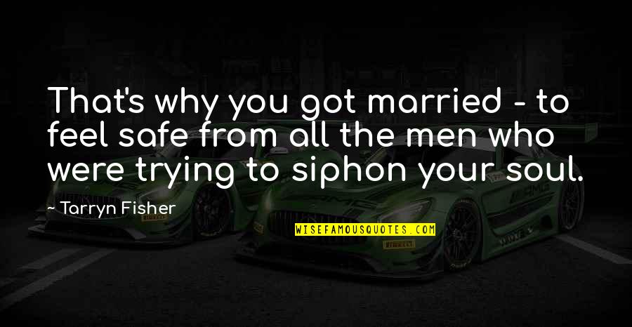 Ameya Pawar Quotes By Tarryn Fisher: That's why you got married - to feel Ameya Pawar Quotes By Tarryn Fisher: That's why you got married - to feel